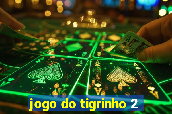 jogo do tigrinho 2